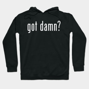 ohhhhhhhhhhhhh got damn? Hoodie